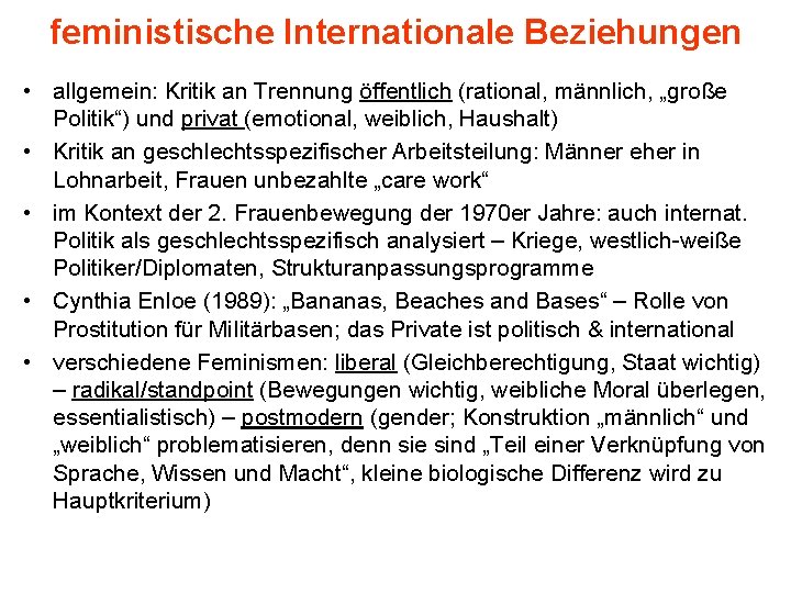 feministische Internationale Beziehungen • allgemein: Kritik an Trennung öffentlich (rational, männlich, „große Politik“) und