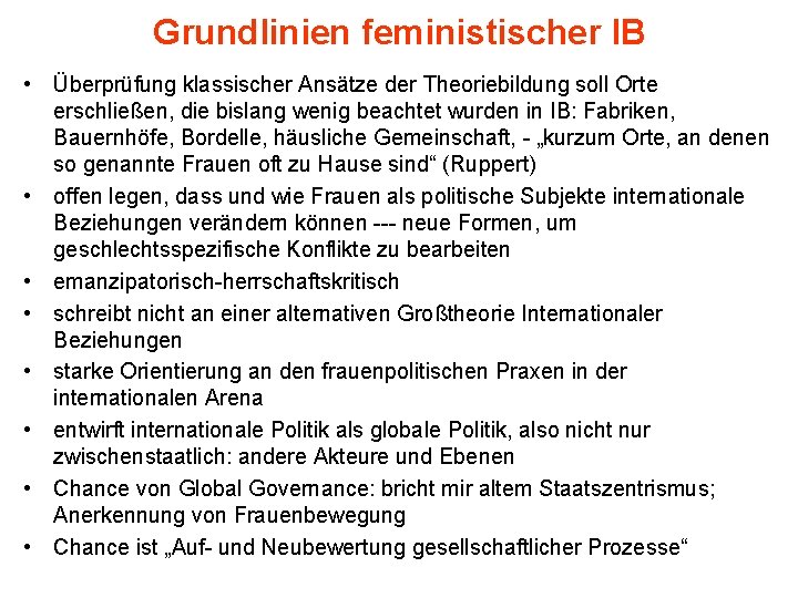 Grundlinien feministischer IB • Überprüfung klassischer Ansätze der Theoriebildung soll Orte erschließen, die bislang