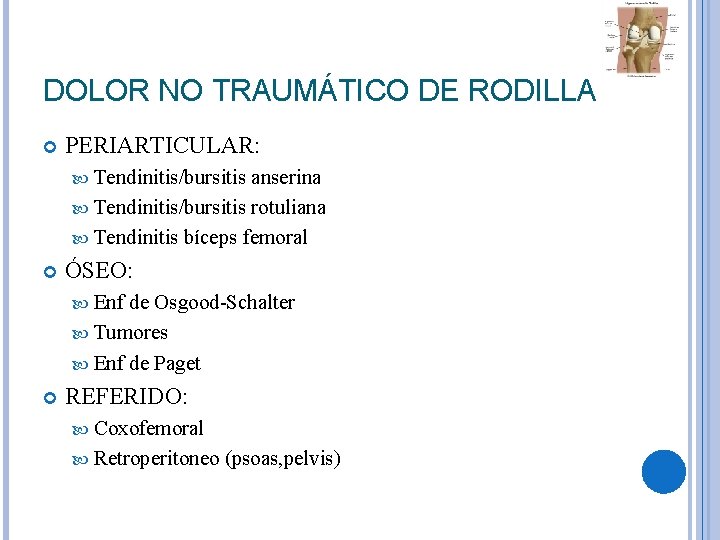 DOLOR NO TRAUMÁTICO DE RODILLA PERIARTICULAR: Tendinitis/bursitis anserina Tendinitis/bursitis rotuliana Tendinitis bíceps femoral ÓSEO: DOLOR NO TRAUMÁTICO DE RODILLA PERIARTICULAR: Tendinitis/bursitis anserina Tendinitis/bursitis rotuliana Tendinitis bíceps femoral ÓSEO: