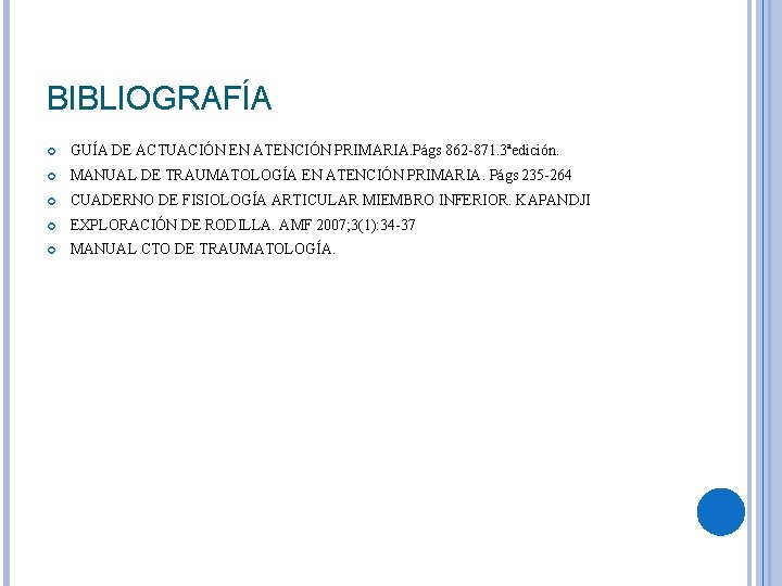 BIBLIOGRAFÍA GUÍA DE ACTUACIÓN EN ATENCIÓN PRIMARIA. Págs 862 -871. 3ªedición. MANUAL DE TRAUMATOLOGÍA BIBLIOGRAFÍA GUÍA DE ACTUACIÓN EN ATENCIÓN PRIMARIA. Págs 862 -871. 3ªedición. MANUAL DE TRAUMATOLOGÍA