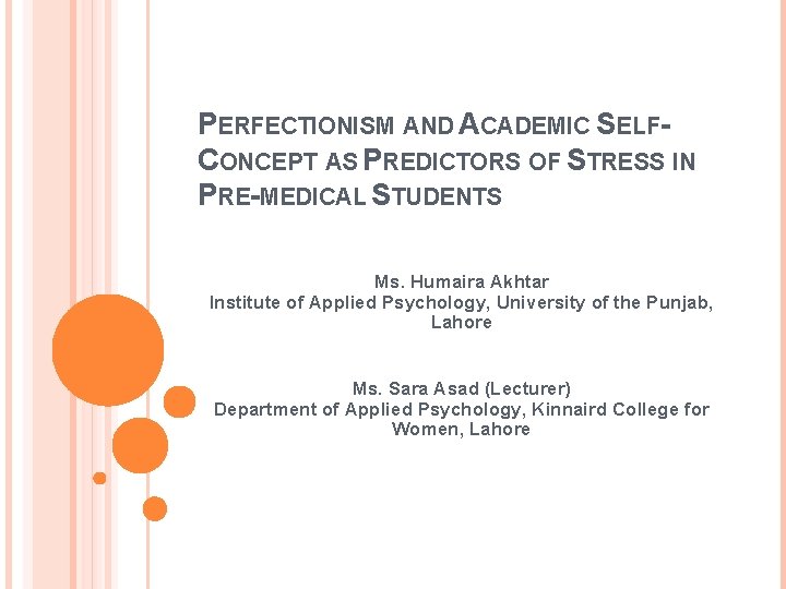 PERFECTIONISM AND ACADEMIC SELFCONCEPT AS PREDICTORS OF STRESS IN PRE-MEDICAL STUDENTS Ms. Humaira Akhtar