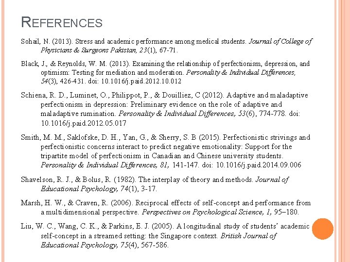 REFERENCES Sohail, N. (2013). Stress and academic performance among medical students. Journal of College