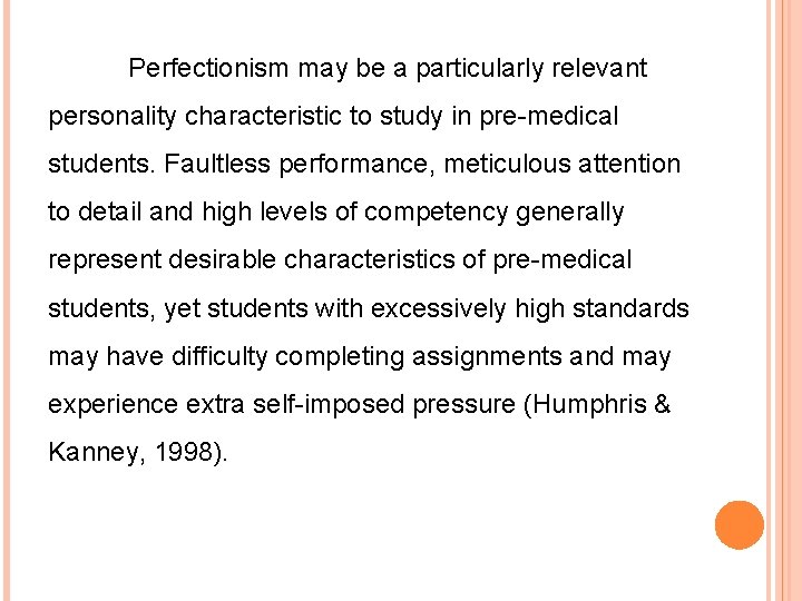 Perfectionism may be a particularly relevant personality characteristic to study in pre-medical students. Faultless