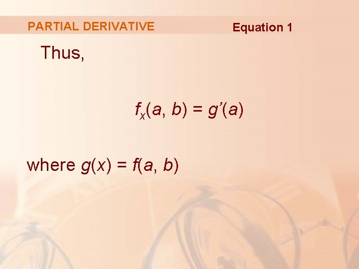 PARTIAL DERIVATIVE Equation 1 Thus, fx(a, b) = g’(a) where g(x) = f(a, b)