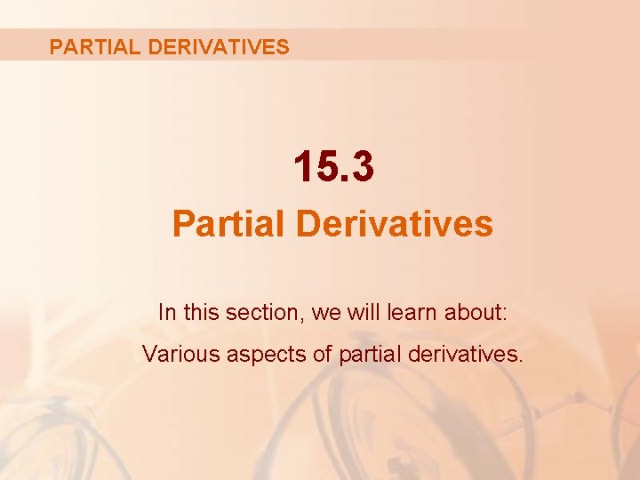 PARTIAL DERIVATIVES 15. 3 Partial Derivatives In this section, we will learn about: Various