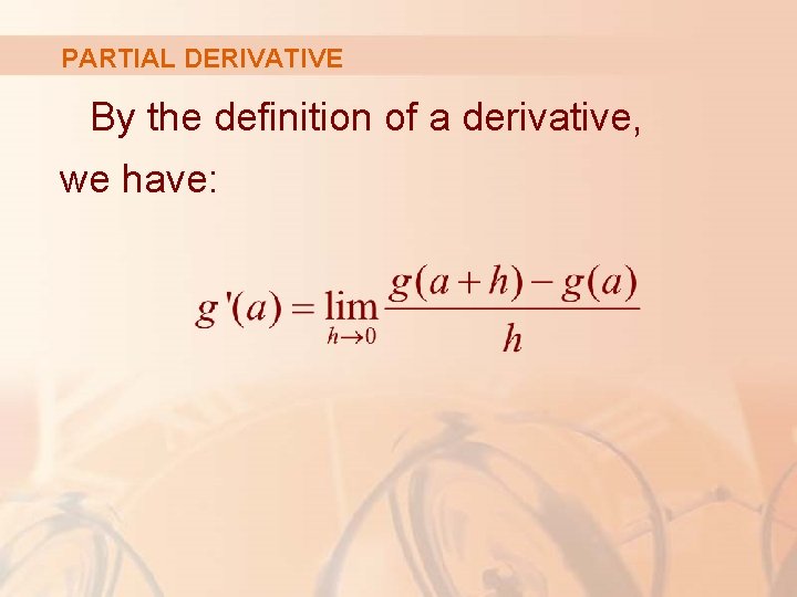 PARTIAL DERIVATIVE By the definition of a derivative, we have: 