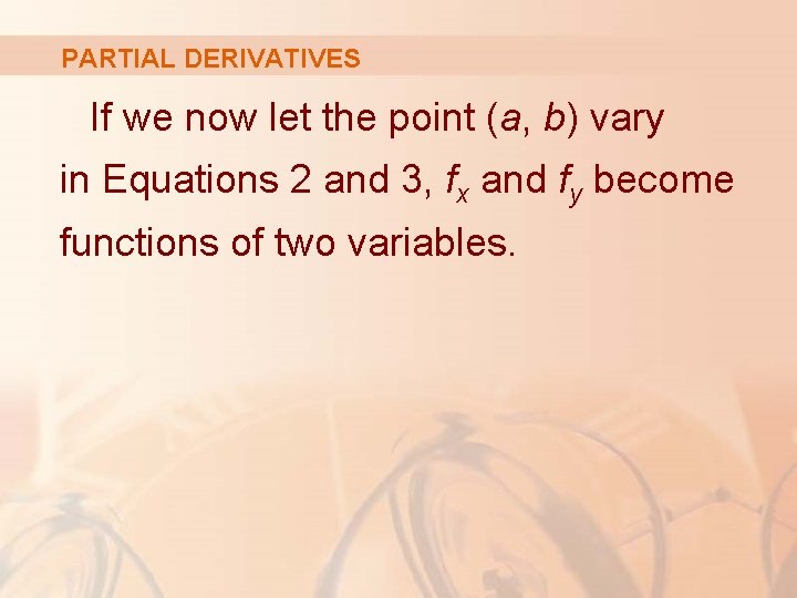 PARTIAL DERIVATIVES If we now let the point (a, b) vary in Equations 2