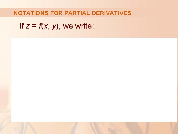 NOTATIONS FOR PARTIAL DERIVATIVES If z = f(x, y), we write: 