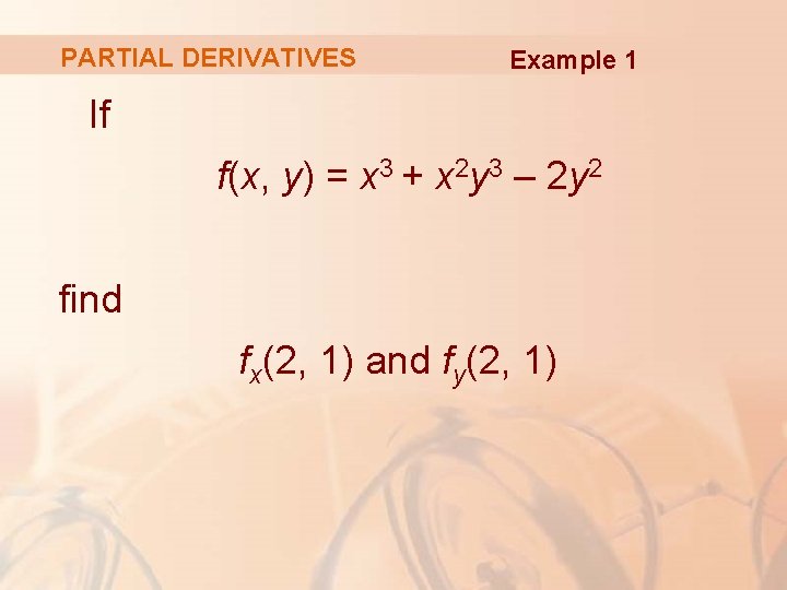 PARTIAL DERIVATIVES Example 1 If f(x, y) = x 3 + x 2 y