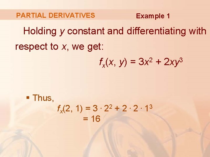 PARTIAL DERIVATIVES Example 1 Holding y constant and differentiating with respect to x, we