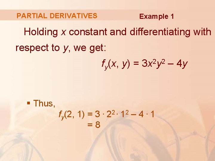 PARTIAL DERIVATIVES Example 1 Holding x constant and differentiating with respect to y, we