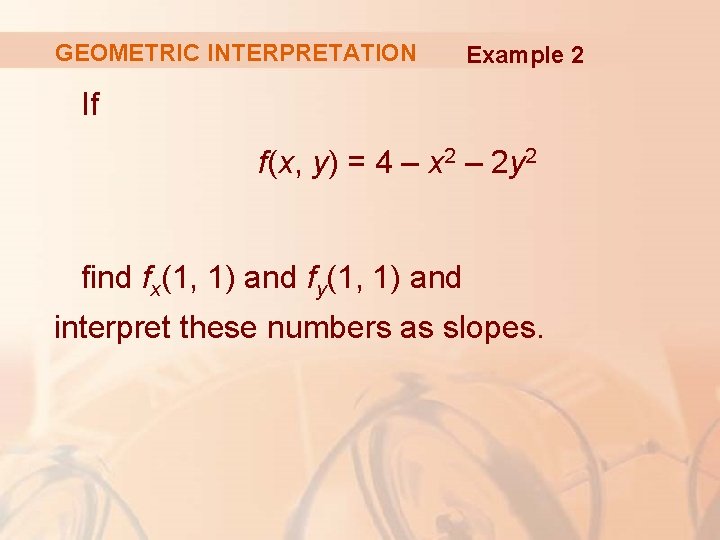 GEOMETRIC INTERPRETATION Example 2 If f(x, y) = 4 – x 2 – 2
