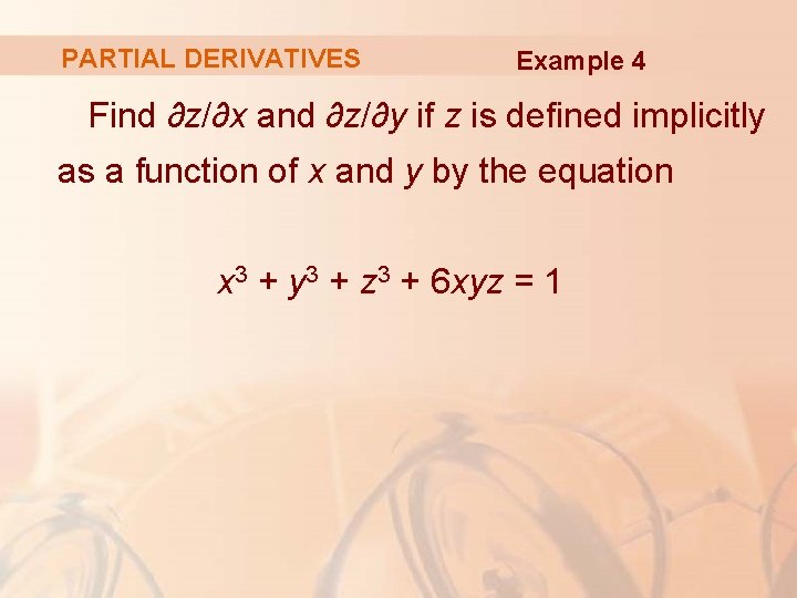 PARTIAL DERIVATIVES Example 4 Find ∂z/∂x and ∂z/∂y if z is defined implicitly as