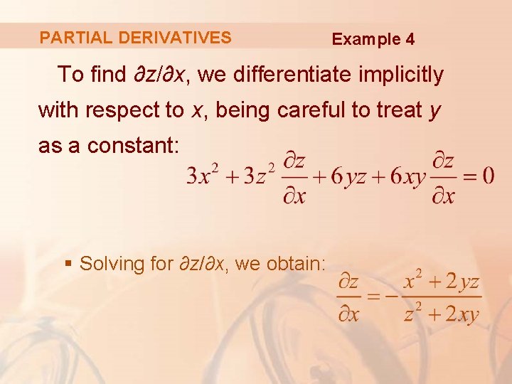 PARTIAL DERIVATIVES Example 4 To find ∂z/∂x, we differentiate implicitly with respect to x,