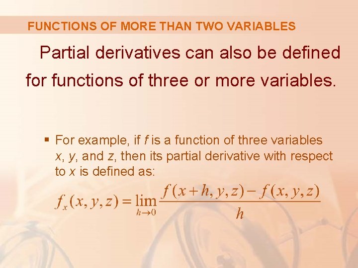 FUNCTIONS OF MORE THAN TWO VARIABLES Partial derivatives can also be defined for functions