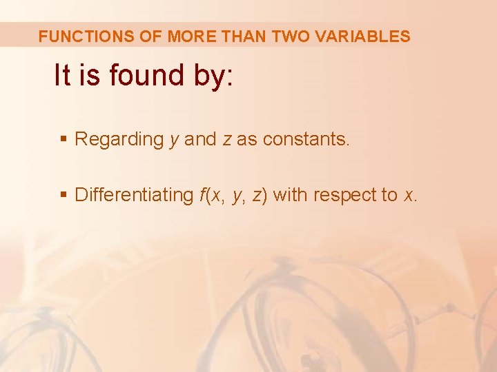 FUNCTIONS OF MORE THAN TWO VARIABLES It is found by: § Regarding y and