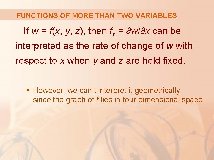 FUNCTIONS OF MORE THAN TWO VARIABLES If w = f(x, y, z), then fx