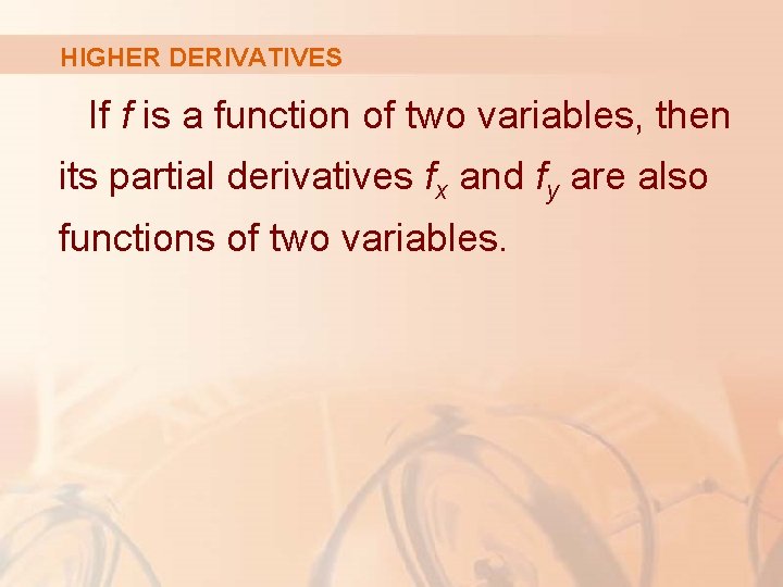 HIGHER DERIVATIVES If f is a function of two variables, then its partial derivatives