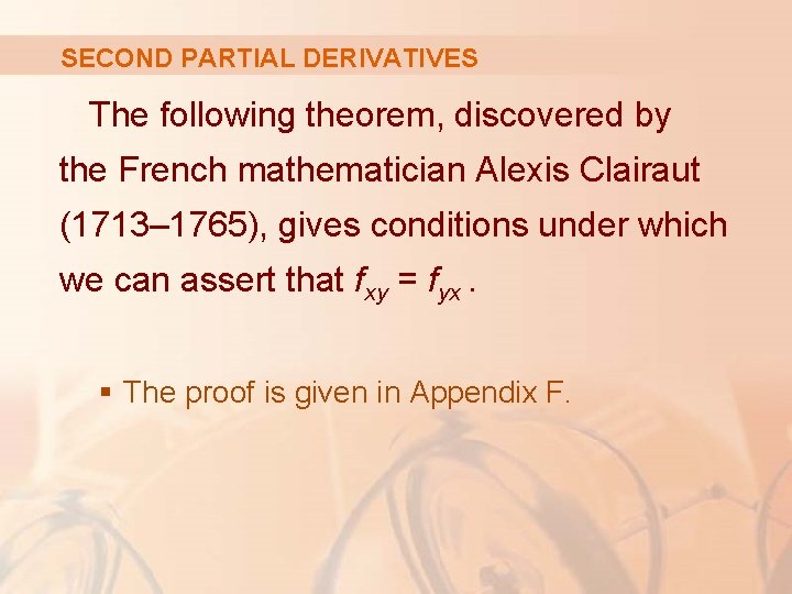 SECOND PARTIAL DERIVATIVES The following theorem, discovered by the French mathematician Alexis Clairaut (1713–