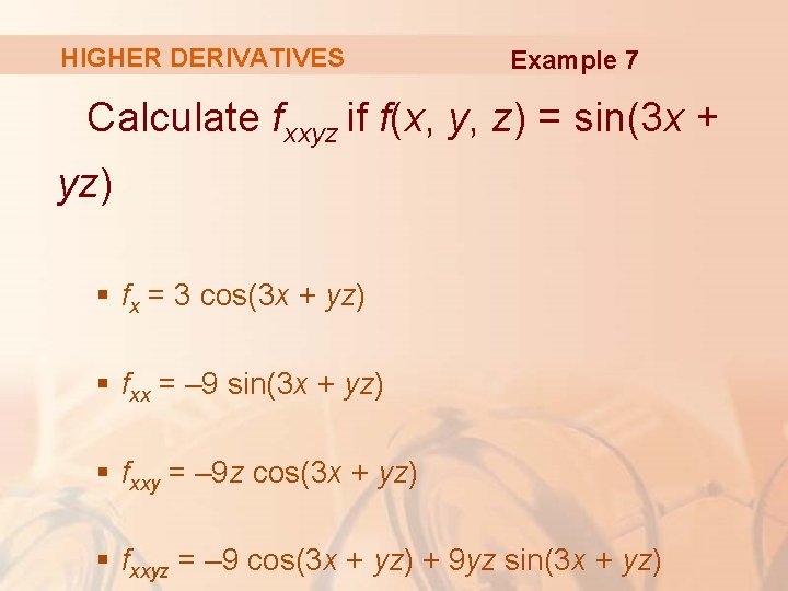 HIGHER DERIVATIVES Example 7 Calculate fxxyz if f(x, y, z) = sin(3 x +