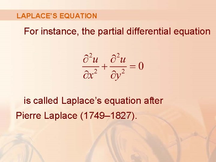 LAPLACE’S EQUATION For instance, the partial differential equation is called Laplace’s equation after Pierre