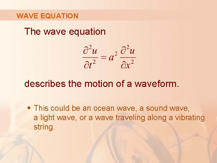 WAVE EQUATION The wave equation describes the motion of a waveform. § This could