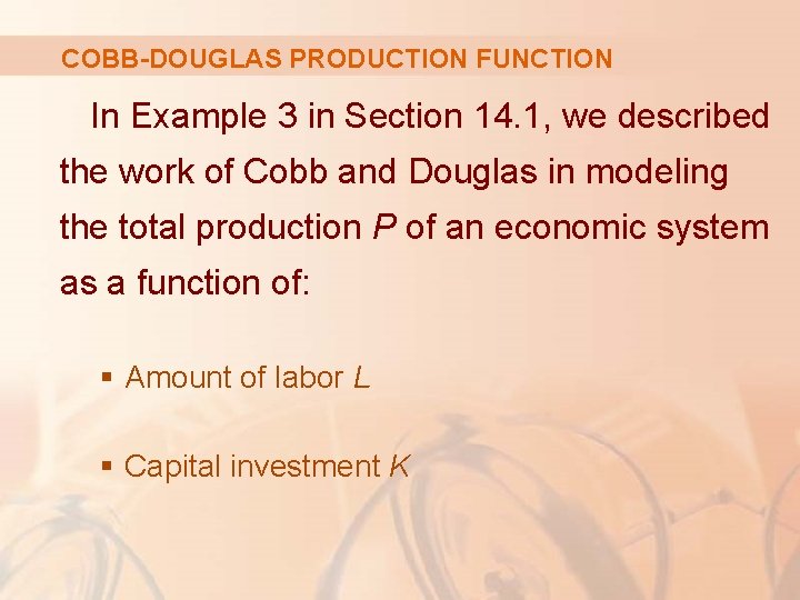 COBB-DOUGLAS PRODUCTION FUNCTION In Example 3 in Section 14. 1, we described the work