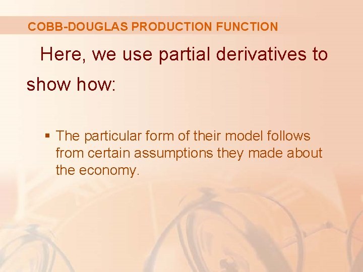 COBB-DOUGLAS PRODUCTION FUNCTION Here, we use partial derivatives to show how: § The particular