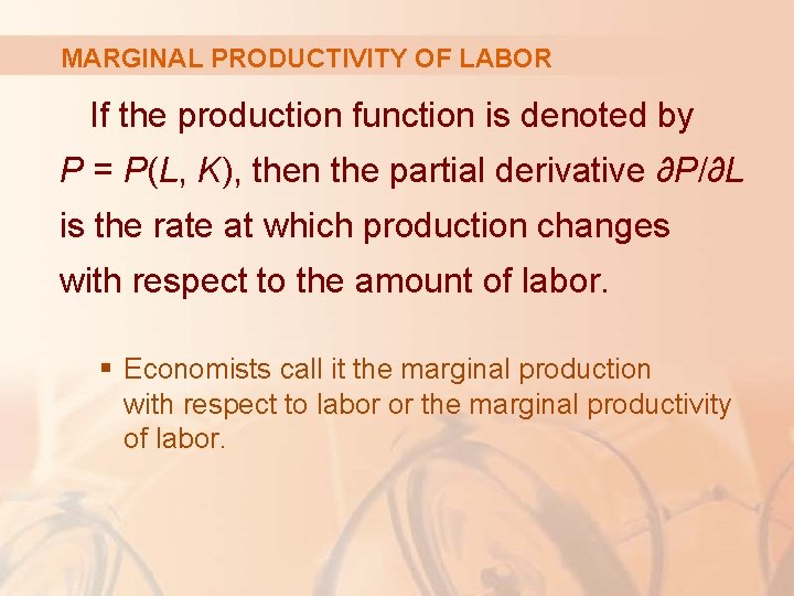 MARGINAL PRODUCTIVITY OF LABOR If the production function is denoted by P = P(L,