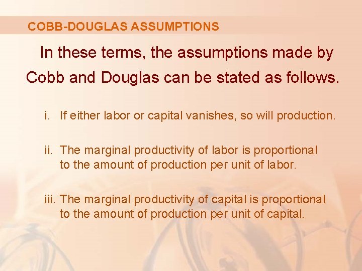 COBB-DOUGLAS ASSUMPTIONS In these terms, the assumptions made by Cobb and Douglas can be