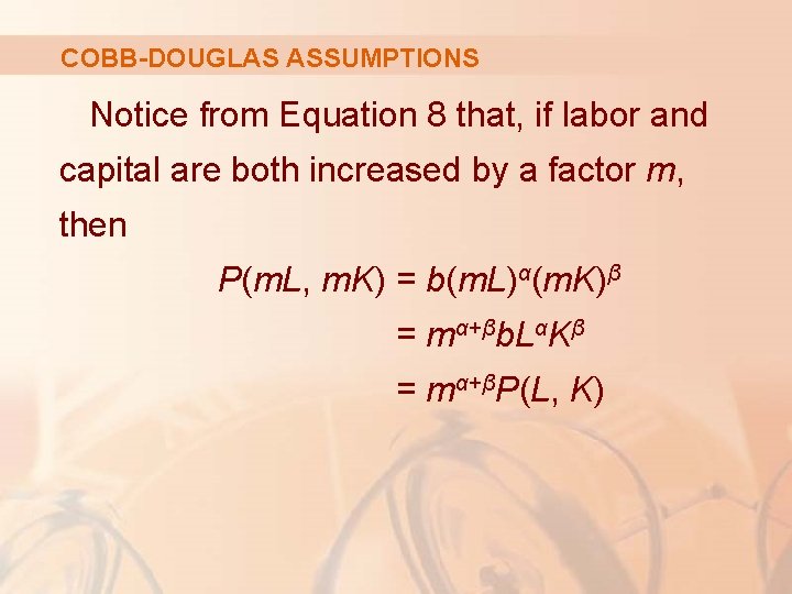 COBB-DOUGLAS ASSUMPTIONS Notice from Equation 8 that, if labor and capital are both increased