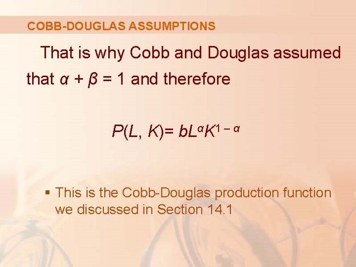 COBB-DOUGLAS ASSUMPTIONS That is why Cobb and Douglas assumed that α + β =