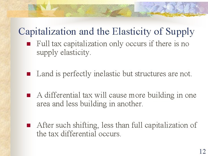 Capitalization and the Elasticity of Supply n Full tax capitalization only occurs if there