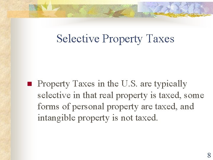 Selective Property Taxes n Property Taxes in the U. S. are typically selective in Selective Property Taxes n Property Taxes in the U. S. are typically selective in