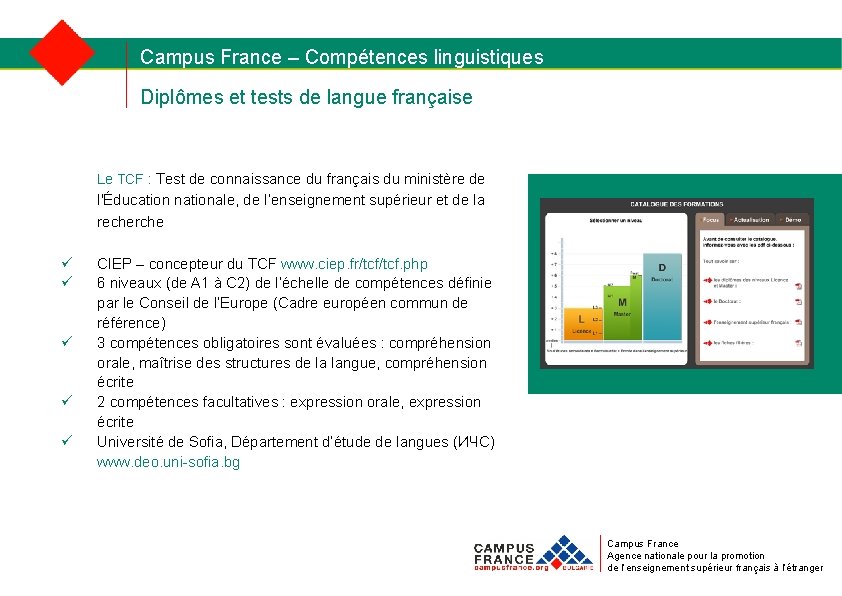 Campus France – Compétences linguistiques Diplômes et tests de langue française Le TCF :