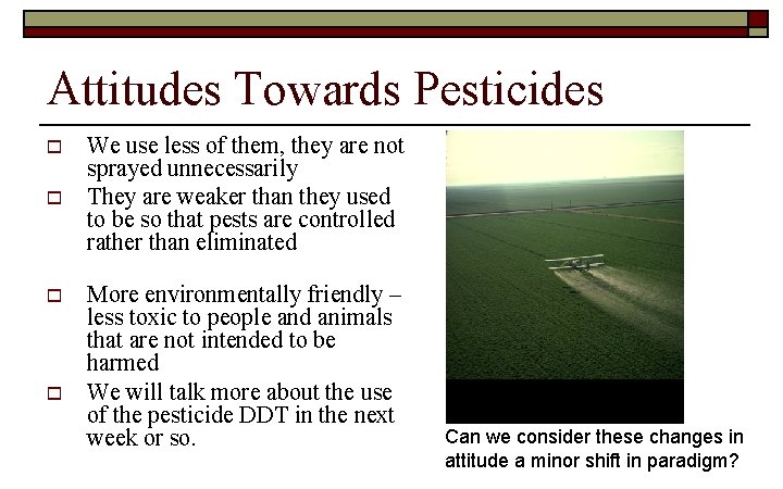 Attitudes Towards Pesticides o o We use less of them, they are not sprayed