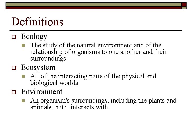 Definitions o Ecology n o Ecosystem n o The study of the natural environment