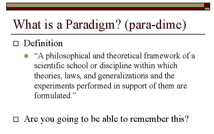 What is a Paradigm? (para-dime) o Definition n o “A philosophical and theoretical framework