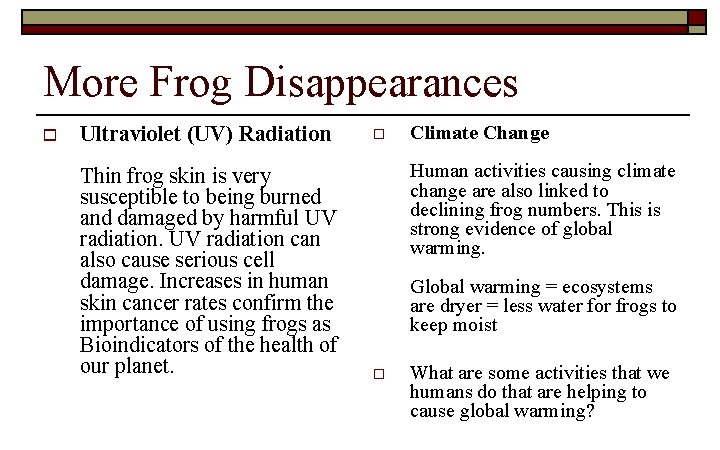 More Frog Disappearances o Ultraviolet (UV) Radiation Thin frog skin is very susceptible to