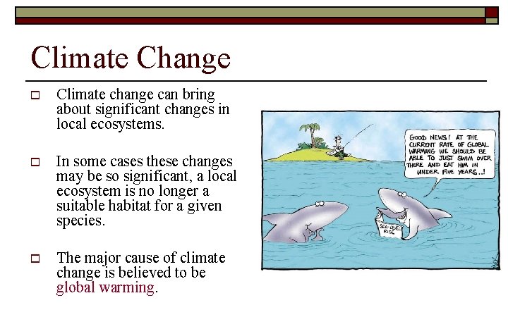 Climate Change o Climate change can bring about significant changes in local ecosystems. o