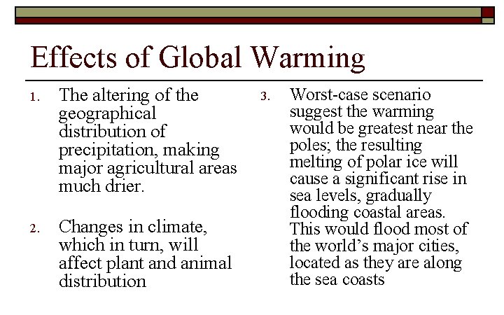 Effects of Global Warming 1. The altering of the geographical distribution of precipitation, making