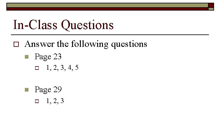 In-Class Questions o Answer the following questions n Page 23 o n 1, 2,
