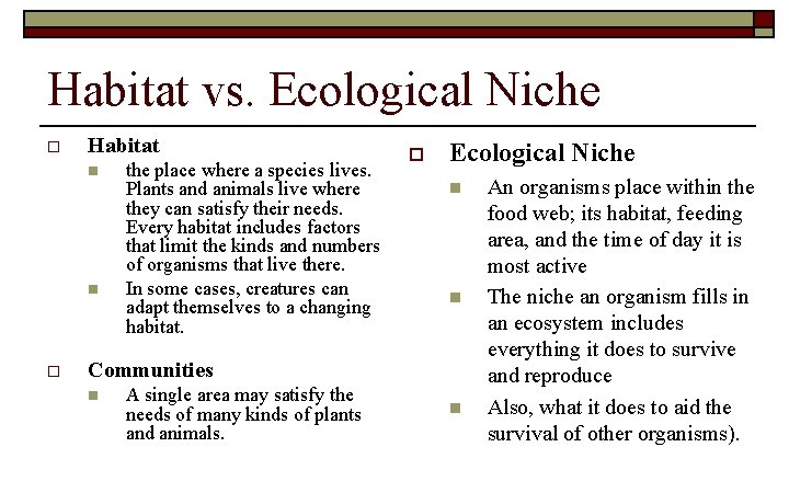 Habitat vs. Ecological Niche o Habitat n n o the place where a species