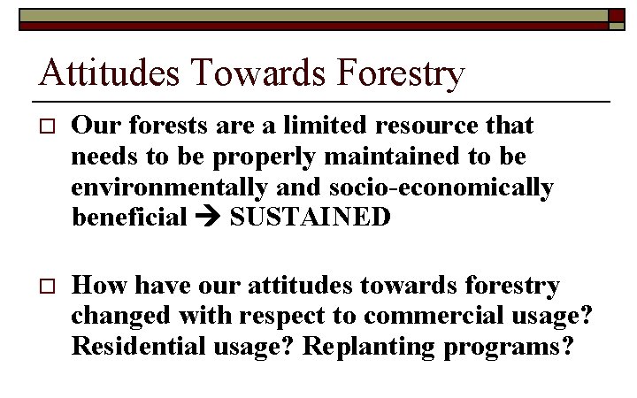 Attitudes Towards Forestry o Our forests are a limited resource that needs to be