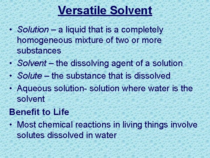 Versatile Solvent • Solution – a liquid that is a completely homogeneous mixture of