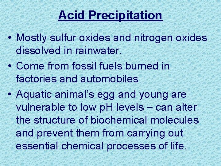 Acid Precipitation • Mostly sulfur oxides and nitrogen oxides dissolved in rainwater. • Come