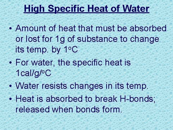 High Specific Heat of Water • Amount of heat that must be absorbed or