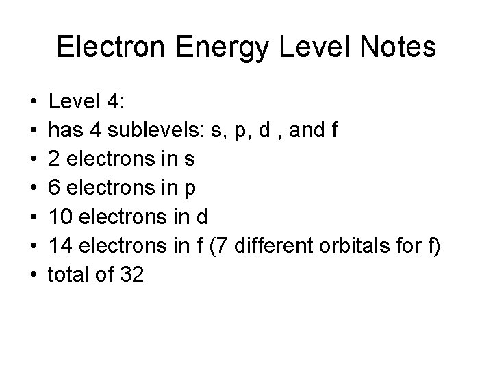 Electron Energy Level Notes • • Level 4: has 4 sublevels: s, p, d