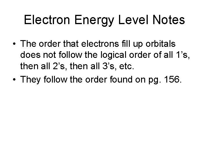 Electron Energy Level Notes • The order that electrons fill up orbitals does not