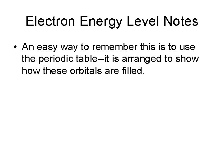 Electron Energy Level Notes • An easy way to remember this is to use